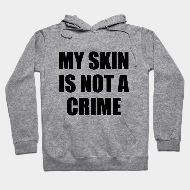 My Skin Color Is Not A Crime,dark skin,black skin Hoodie by mezy